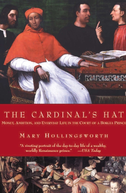 The Cardinal's Hat : Money, Ambition, and Everyday Life in the Court of a Borgia Prince, EPUB eBook