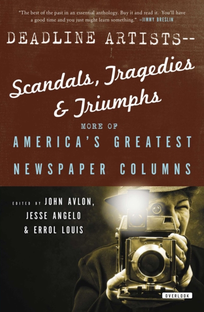 Deadline Artists-Scandals, Tragedies & Triumphs : More of America's Greatest Newspaper Columns, EPUB eBook