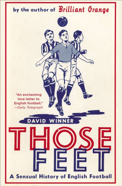Those Feet : A Sensual History of English Football, EPUB eBook