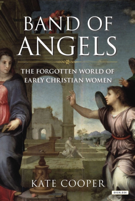 Band of Angels : The Forgotten World of Early Christian Women, EPUB eBook