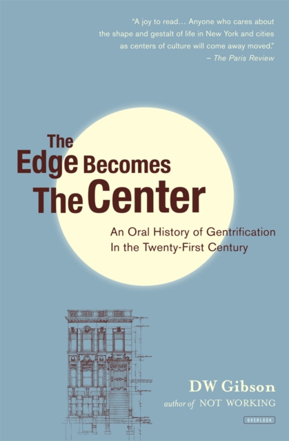 The Edge Becomes the Center : An Oral History of Gentrification in the Twenty-First Century, EPUB eBook