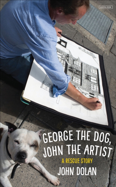 George the Dog, John the Artist : A Rescue Story, EPUB eBook