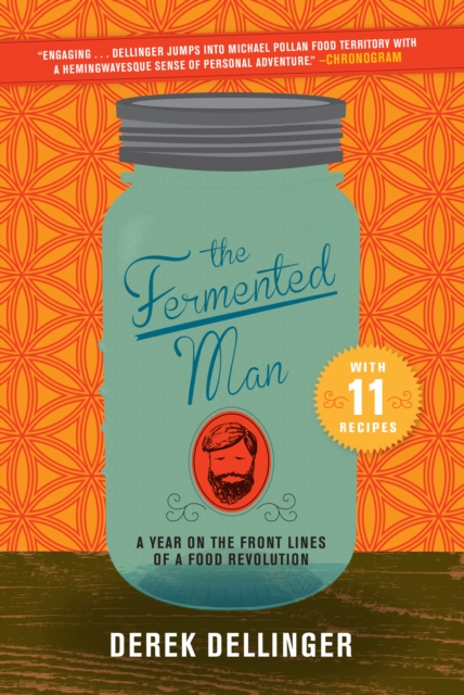 The Fermented Man : A Year on the Front Lines of a Food Revolution, EPUB eBook