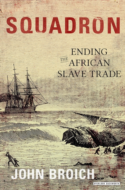 Squadron : Ending the African Slave Trade, EPUB eBook