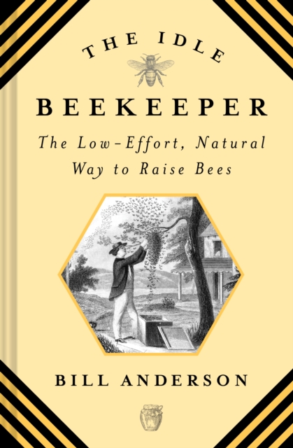 The Idle Beekeeper : The Low-Effort, Natural Way to Raise Bees, Hardback Book