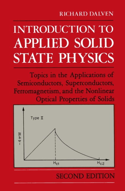 Introduction to Applied Solid State Physics : Topics in the Applications of Semiconductors, Superconductors, Ferromagnetism, and the Nonlinear Optical Properties of Solids, PDF eBook