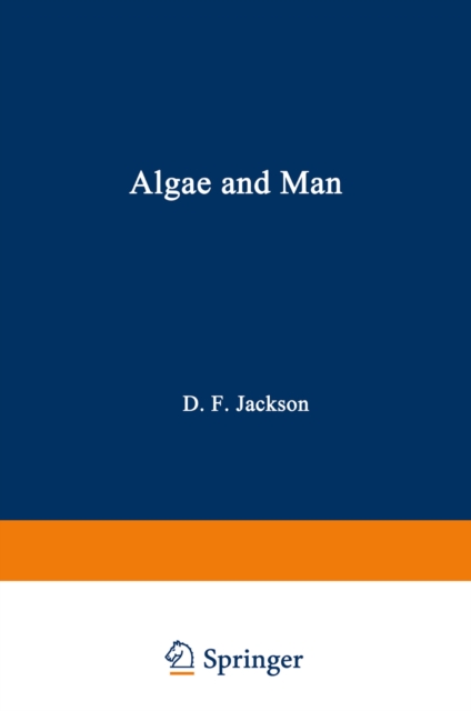 Algae and Man : Based on lectures presented at the NATO Advanced Study Institute July 22 - August 11, 1962 Louisville, Kentucky, PDF eBook