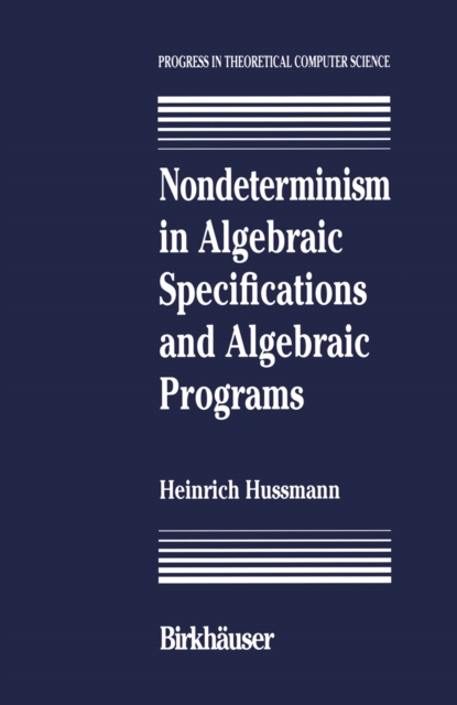 Nondeterminism in Algebraic Specifications and Algebraic Programs, PDF eBook