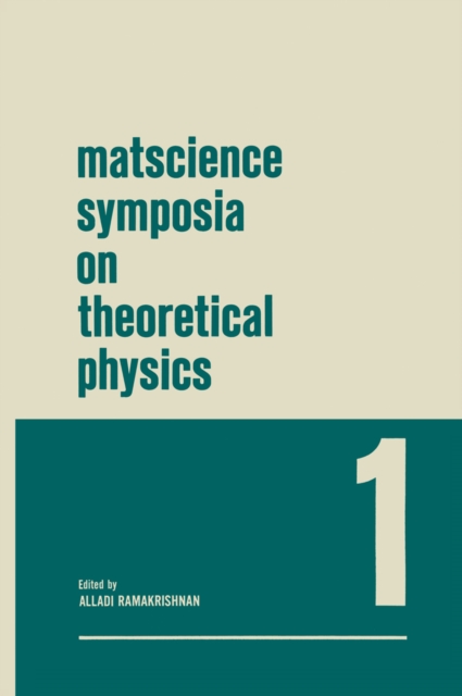 Matscience Symposia on Theoretical Physics : Lectures presented at the 1963 First Anniversary Symposium of the Institute of Mathematical Sciences Madras, India, PDF eBook