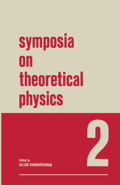 Symposia on Theoretical Physics : 2 Lectures presented at the 1964 Second Anniversary Symposium of the Institute of Mathematical Sciences Madras, India, PDF eBook