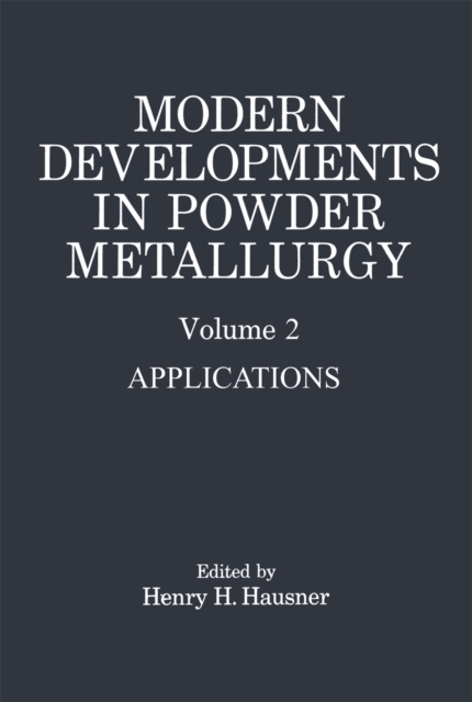 Modern Developments in Powder Metallurgy : Volume 2 Applications, PDF eBook