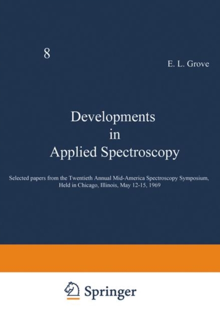 Developments in Applied Spectroscopy : Selected papers from the Twentieth Annual Mid-America Spectroscopy Symposium, Held in Chicago, Illinois, May 12-15, 1969, PDF eBook
