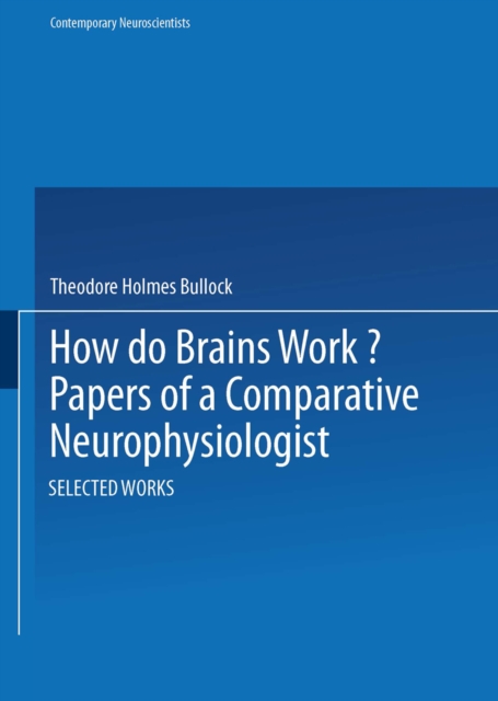 How do Brains Work? : Papers of a Comparative Neurophysiologist, PDF eBook