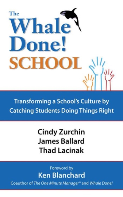 The Whale Done School : Transforming a School'S Culture  by Catching Students Doing Things Right, EPUB eBook