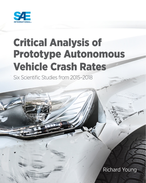 Critical Analysis of Prototype Autonomous Vehicle Crash Rates : Six Scientific Studies from 2015-2018, Paperback / softback Book
