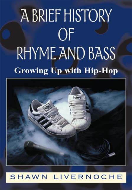 A Brief History of Rhyme and Bass : Growing up with Hip-Hop, EPUB eBook