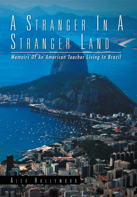 A Stranger In A Stranger Land : Memoirs Of  An American Teacher Living In Brazil, EPUB eBook