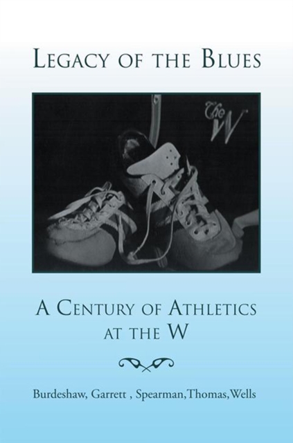 Legacy of the Blues: a Century of Athletics at the W : A Century of Athletics at the W, EPUB eBook