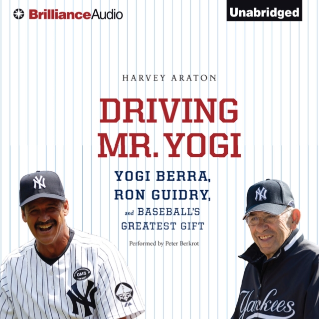 Driving Mr. Yogi : Yogi Berra, Ron Guidry, and Baseball's Greatest Gift, eAudiobook MP3 eaudioBook