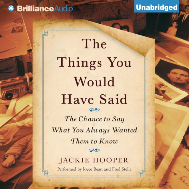 The Things You Would Have Said : The Chance to Say What You Always Wanted Them to Know, eAudiobook MP3 eaudioBook