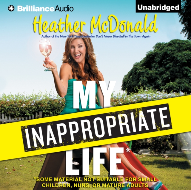 My Inappropriate Life : Some Material Not Suitable for Small Children, Nuns, or Mature Adults, eAudiobook MP3 eaudioBook
