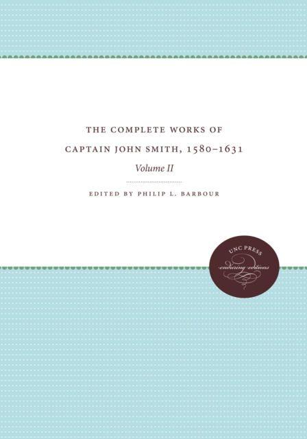 The Complete Works of Captain John Smith, 1580-1631, Volume II : Volume II, PDF eBook