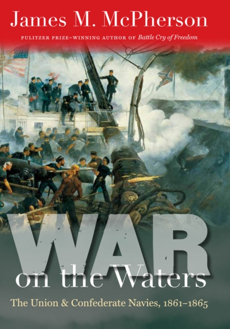 War on the Waters : The Union and Confederate Navies, 1861-1865, PDF eBook