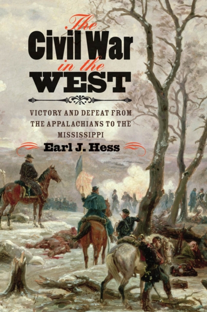 The Civil War in the West : Victory and Defeat from the Appalachians to the Mississippi, PDF eBook