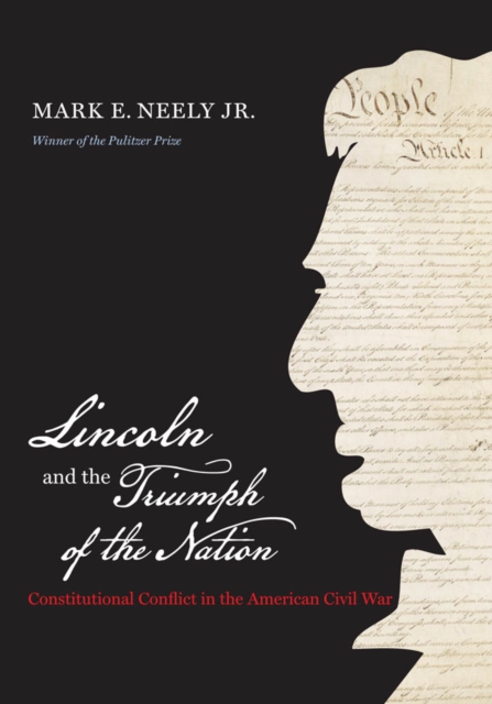 Lincoln and the Triumph of the Nation : Constitutional Conflict in the American Civil War, PDF eBook