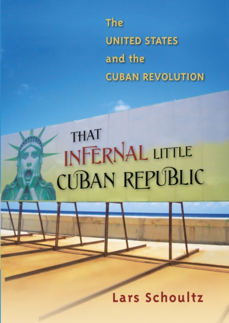 That Infernal Little Cuban Republic : The United States and the Cuban Revolution, PDF eBook