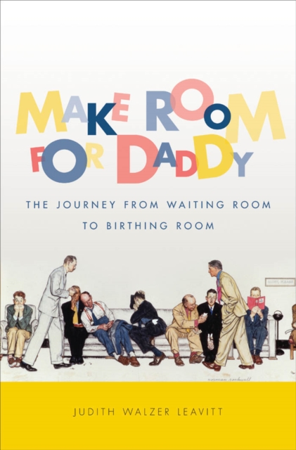 Make Room for Daddy : The Journey from Waiting Room to Birthing Room, PDF eBook