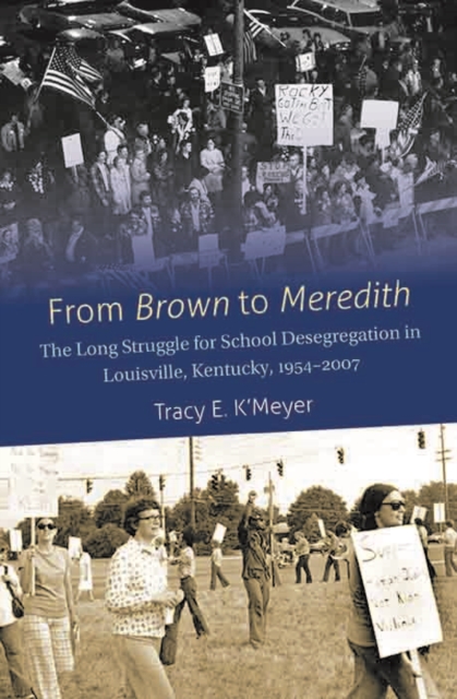 From Brown to Meredith : The Long Struggle for School Desegregation in Louisville, Kentucky, 1954-2007, EPUB eBook