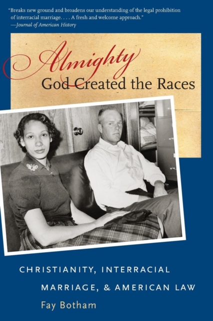 Almighty God Created the Races : Christianity, Interracial Marriage, and American Law, Paperback / softback Book