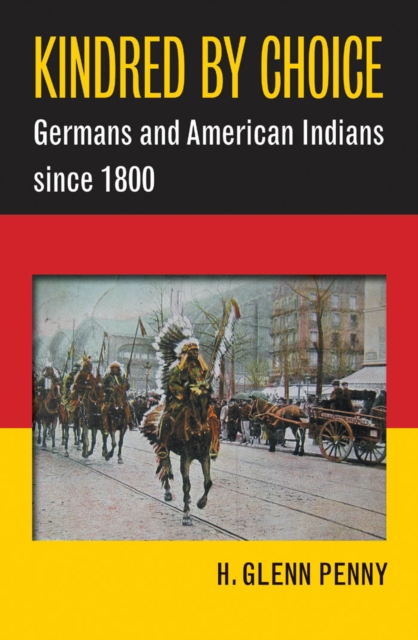 Kindred by Choice : Germans and American Indians since 1800, EPUB eBook