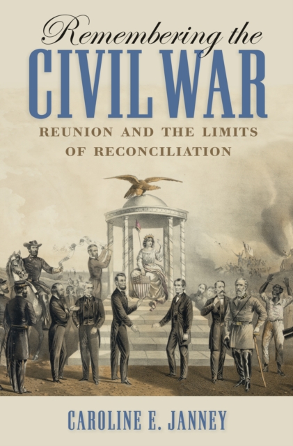 Remembering the Civil War : Reunion and the Limits of Reconciliation, PDF eBook