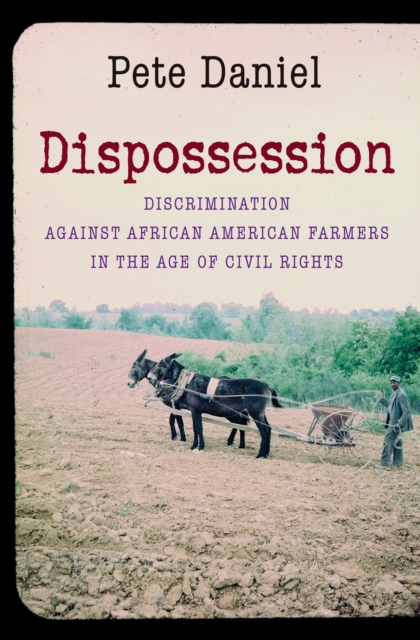 Dispossession : Discrimination against African American Farmers in the Age of Civil Rights, PDF eBook