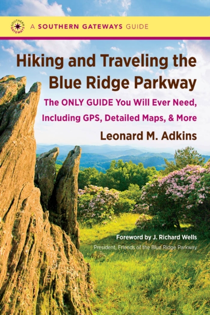 Hiking and Traveling the Blue Ridge Parkway : The Only Guide You Will Ever Need, Including GPS, Detailed Maps, and More, EPUB eBook