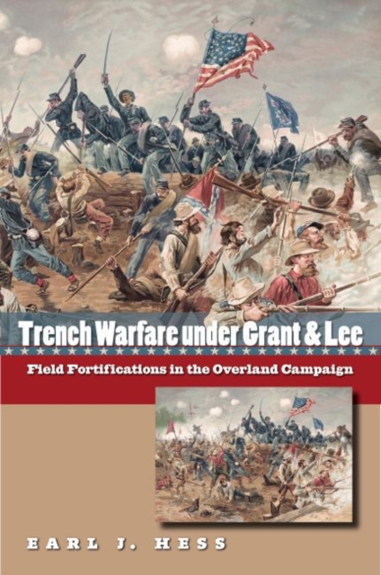 Trench Warfare under Grant and Lee : Field Fortifications in the Overland Campaign, Paperback / softback Book