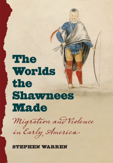 The Worlds the Shawnees Made : Migration and Violence in Early America, EPUB eBook