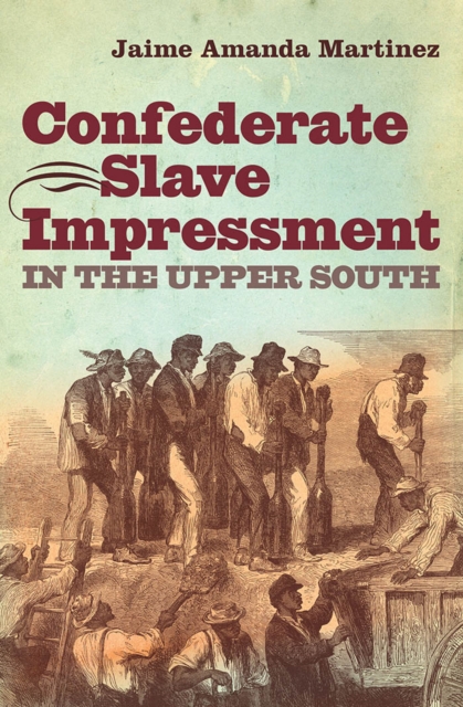 Confederate Slave Impressment in the Upper South, PDF eBook