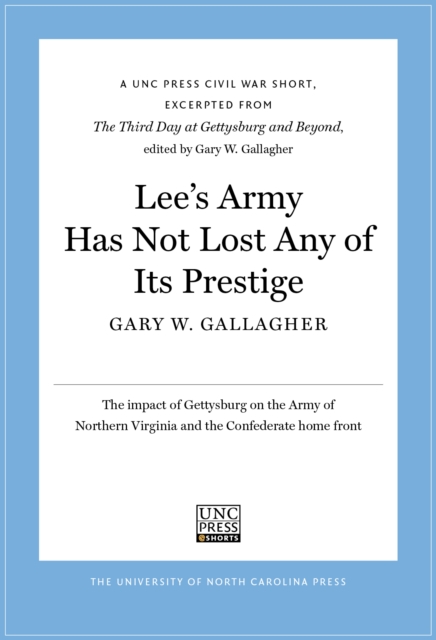 Lee's Army Has Not Lost Any of Its Prestige : A UNC Press Civil War Short, Excerpted from The Third Day at Gettysburg and Beyond, edited by Gary W. Gallagher, EPUB eBook