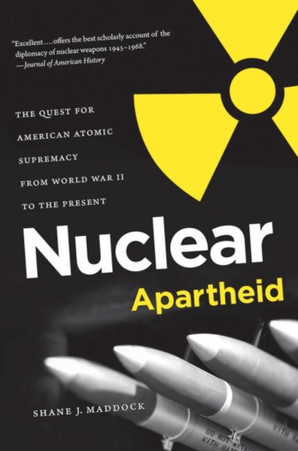 Nuclear Apartheid : The Quest for American Atomic Supremacy from World War II to the Present, Paperback / softback Book
