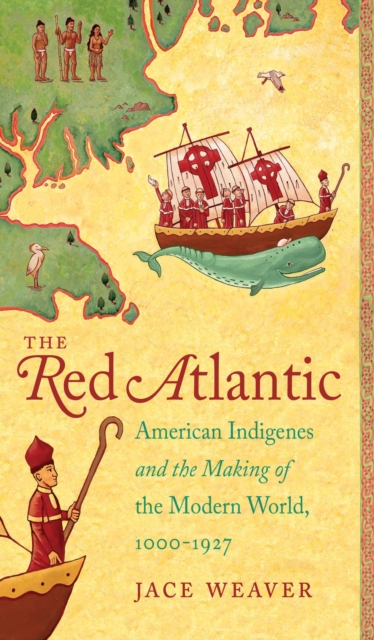 The Red Atlantic : American Indigenes and the Making of the Modern World, 1000-1927, EPUB eBook