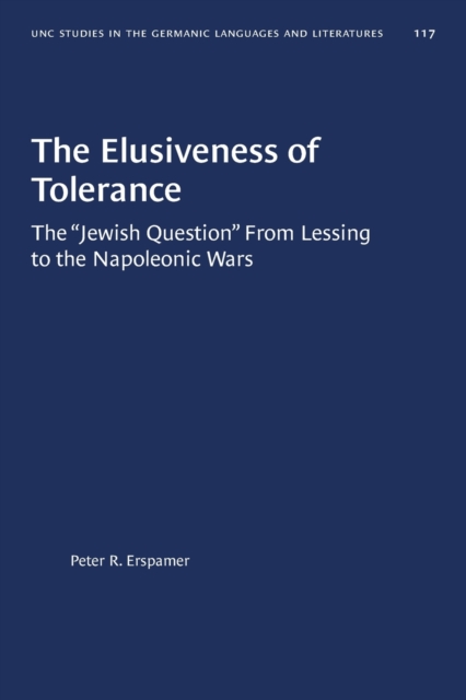 The Elusiveness of Tolerance : The “Jewish Question” From Lessing to the Napoleonic Wars (gls, No. 117, Paperback / softback Book