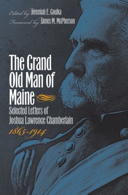 The Grand Old Man of Maine : Selected Letters of Joshua Lawrence Chamberlain, 1865-1914, Paperback / softback Book