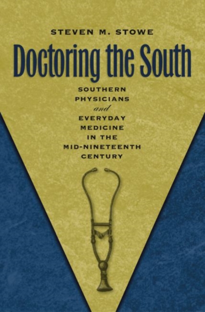 Doctoring the South : Southern Physicians and Everyday Medicine in the Mid-Nineteenth Century, Paperback / softback Book