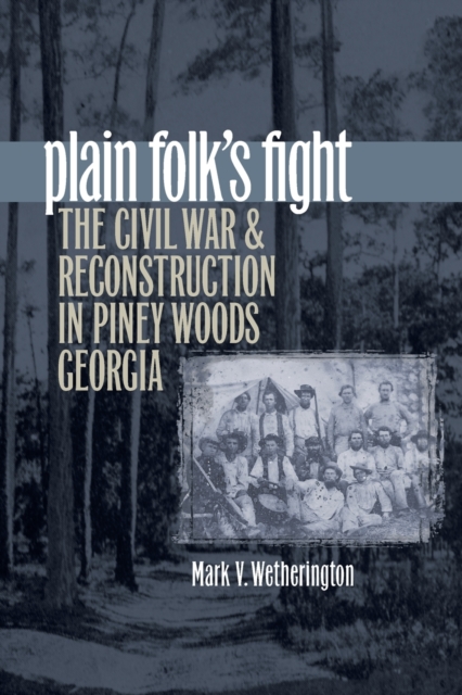 Plain Folk's Fight : The Civil War and Reconstruction in Piney Woods Georgia, Paperback / softback Book