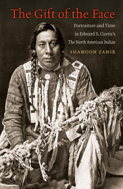 The Gift of the Face : Portraiture and Time in Edward S. Curtis's The North American Indian, EPUB eBook