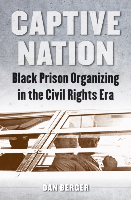 Captive Nation : Black Prison Organizing in the Civil Rights Era, EPUB eBook