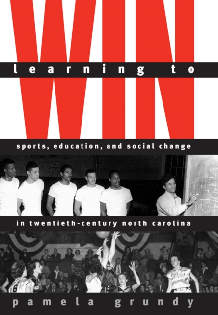 Learning to Win : Sports, Education, and Social Change in Twentieth-Century North Carolina, PDF eBook